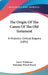 The Origin Of The Canon Of The Old Testament: A Historico-Critical Enquiry (1895) by Gerrit Wildeboer, Benjamin Wisner Bacon