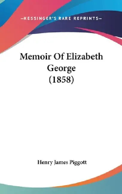 Memoir Of Elizabeth George (1858) by Henry James Piggott