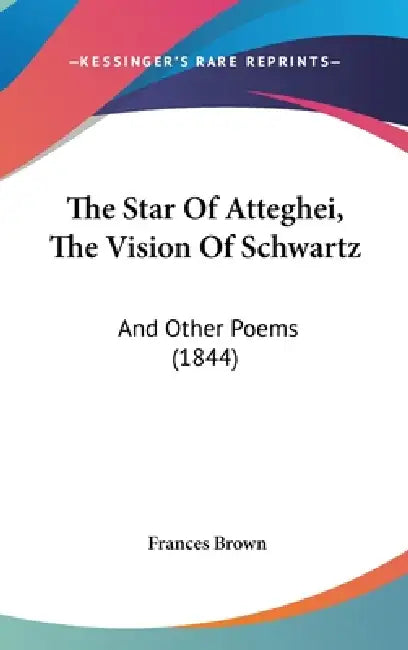 The Star Of Atteghei, The Vision Of Schwartz: And Other Poems (1844) by Frances Brown