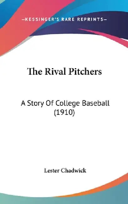 The Rival Pitchers: A Story Of College Baseball (1910) by Lester Chadwick