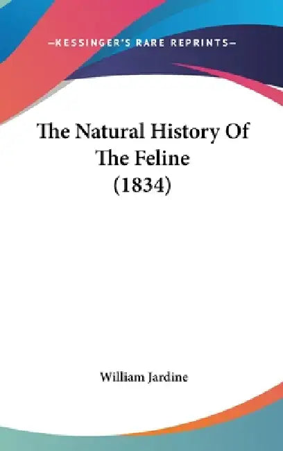 The Natural History Of The Feline (1834) by William Jardine