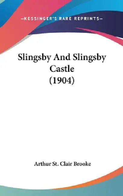 Slingsby And Slingsby Castle (1904) by Arthur St Clair Brooke