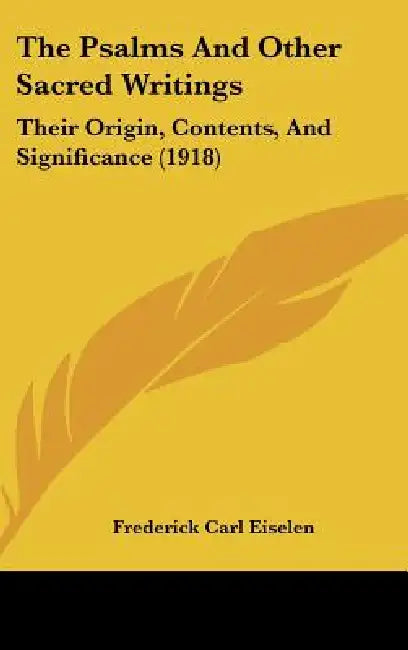 The Psalms And Other Sacred Writings: Their Origin, Contents, And Significance (1918) by Frederick Carl Eiselen