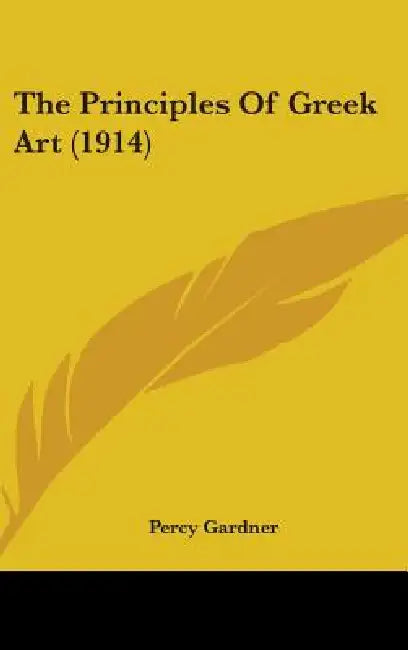 The Principles Of Greek Art (1914) by Percy Gardner