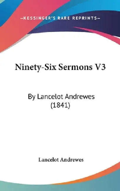 Ninety-Six Sermons V3: By Lancelot Andrewes (1841) by Lancelot Andrewes