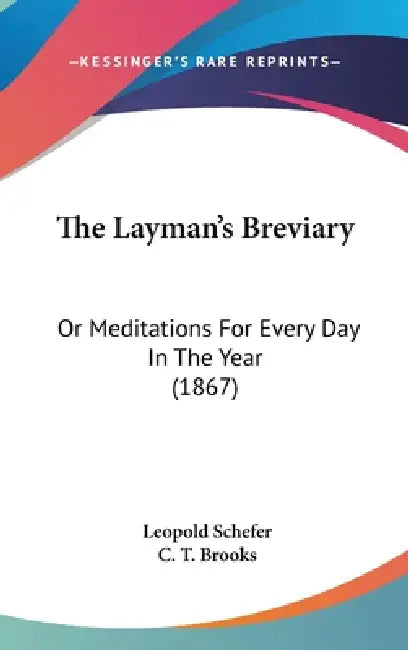 The Layman's Breviary: Or Meditations For Every Day In The Year (1867) by Leopold Schefer, C. T. Brooks