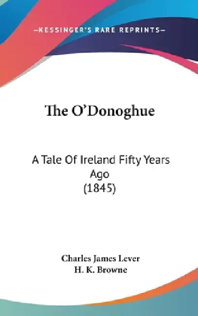 The O'Donoghue: A Tale Of Ireland Fifty Years Ago (1845) by Charles James Lever, H. K. Browne