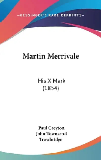 Martin Merrivale: His X Mark (1854) by Paul Creyton, John Townsend Trowbridge