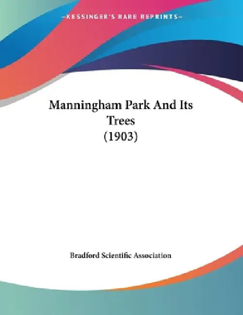 Manningham Park And Its Trees (1903) by Bradford Scientific Association