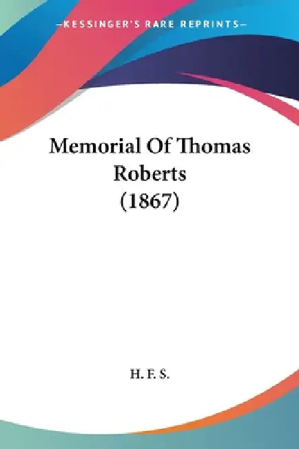 Memorial Of Thomas Roberts (1867) by H F S