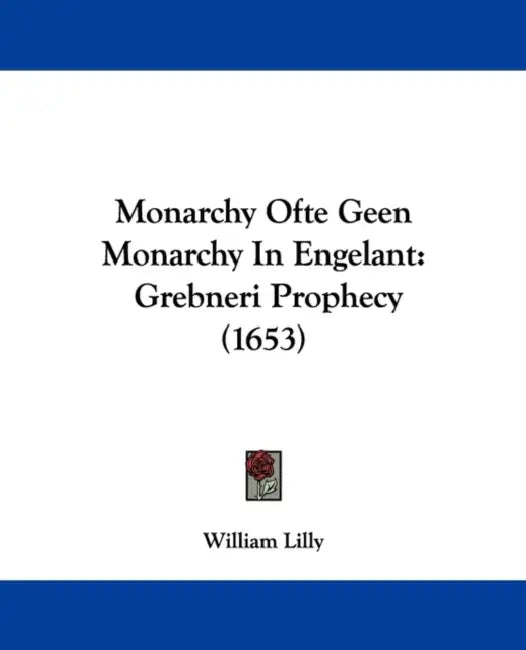 Monarchy Ofte Geen Monarchy In Engelant: Grebneri Prophecy (1653) by William Lilly