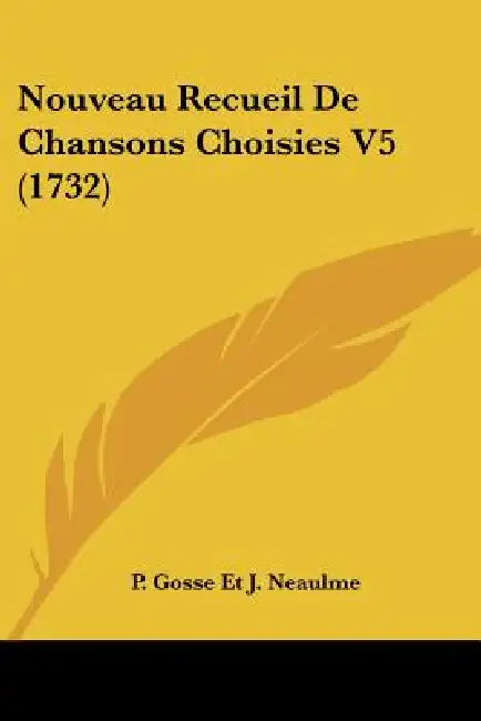 Nouveau Recueil De Chansons Choisies V5 (1732) by P Gosse Et J Neaulme