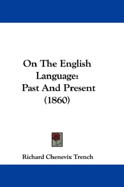 On The English Language: Past And Present (1860) by Richard Chenevix Trench