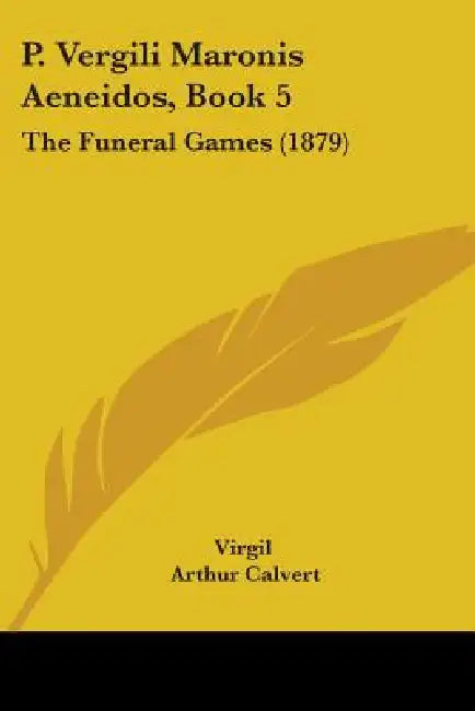 P. Vergili Maronis Aeneidos, Book 5: The Funeral Games (1879) by Virgil, Arthur Calvert