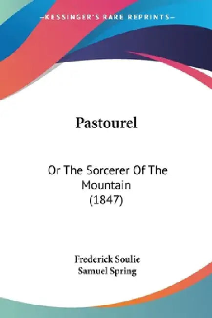 Pastourel: Or The Sorcerer Of The Mountain (1847) by Frederick Soulie, Samuel Spring