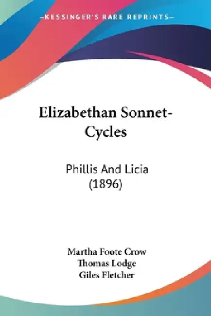 Elizabethan Sonnet-Cycles: Phillis And Licia (1896) by Martha Foote Crow, Thomas Lodge, Giles Fletcher