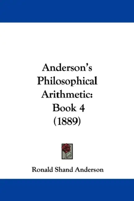 Anderson's Philosophical Arithmetic: Book 4 (1889) by Ronald Shand Anderson