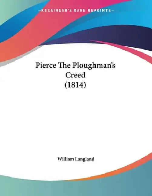 Pierce The Ploughman's Creed (1814) by William Langland