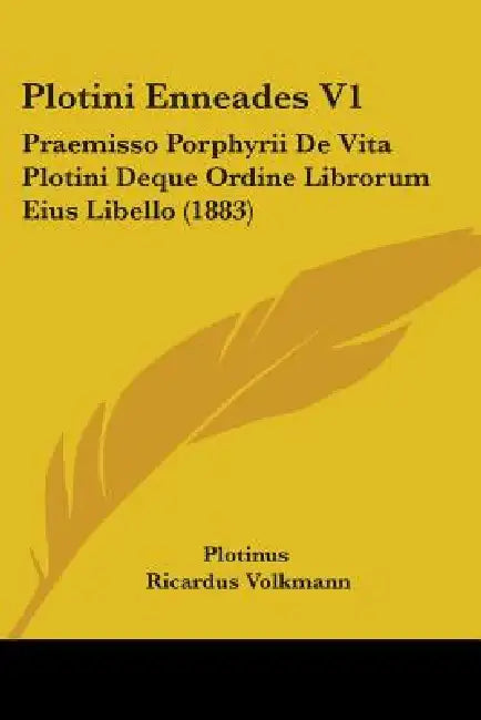 Plotini Enneades V1: Praemisso Porphyrii De Vita Plotini Deque Ordine Librorum Eius Libello (1883) by Plotinus, Ricardus Volkmann