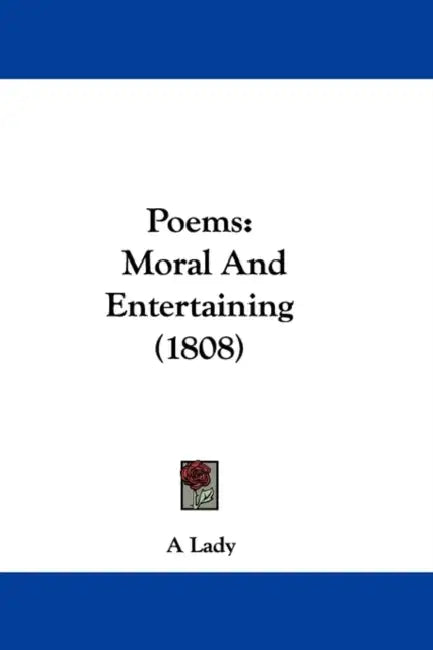 Poems: Moral And Entertaining (1808) by A. Lady