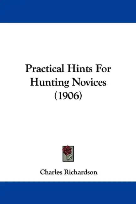 Practical Hints For Hunting Novices (1906) by Charles Richardson