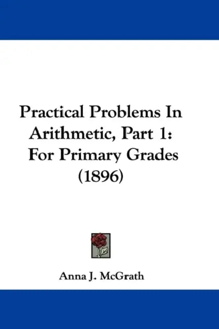 Practical Problems In Arithmetic, Part 1: For Primary Grades (1896) by Anna J. McGrath
