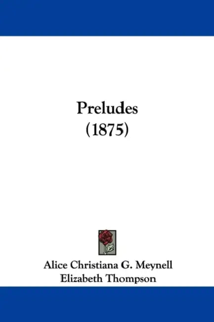 Preludes (1875) by Alice Christiana G. Meynell, Elizabeth Thompson