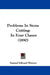 Problems In Stone Cutting: In Four Classes (1890) by Samuel Edward Warren