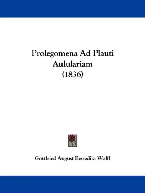 Prolegomena Ad Plauti Aululariam (1836) by Gottfried August Benedikt Wolff