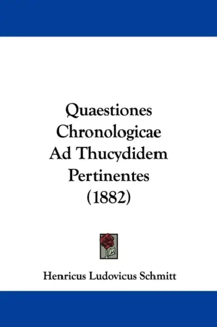 Quaestiones Chronologicae Ad Thucydidem Pertinentes (1882) by Henricus Ludovicus Schmitt