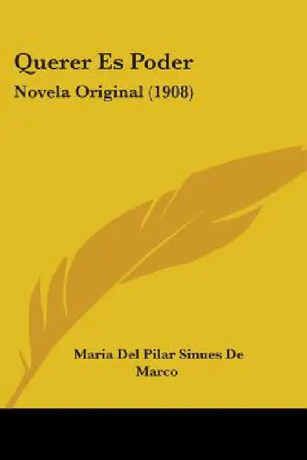 Querer Es Poder: Novela Original (1908) by Maria Del Pilar Sinues De Marco