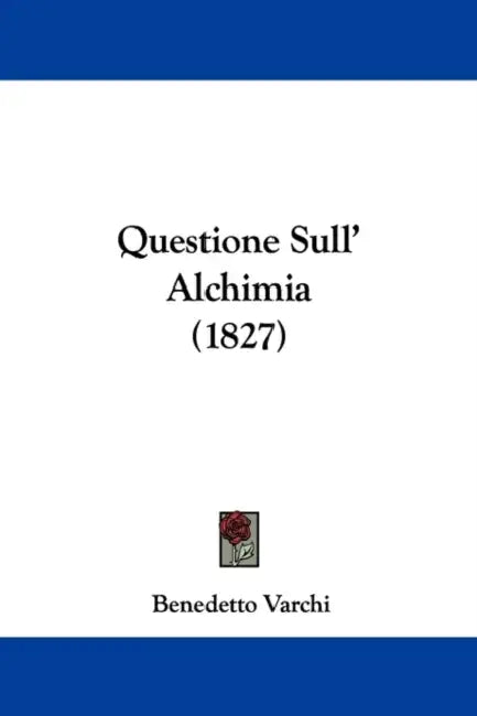 Questione Sull' Alchimia (1827) by Benedetto Varchi