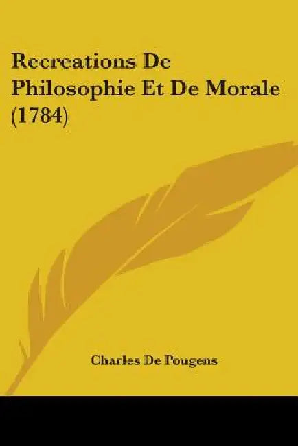 Recreations De Philosophie Et De Morale (1784) by Charles De Pougens