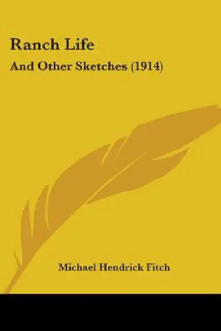 Ranch Life: And Other Sketches (1914) by Michael Hendrick Fitch