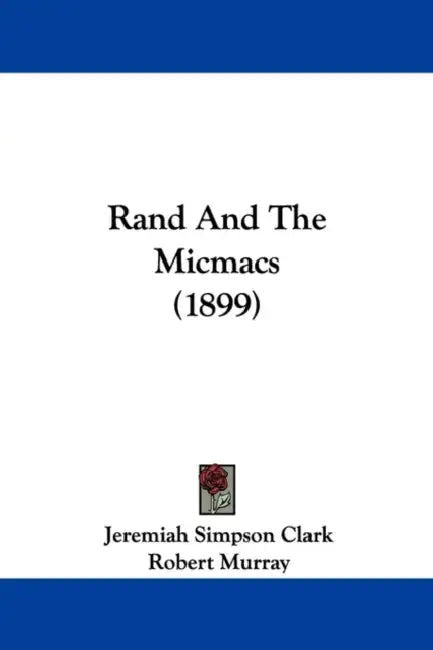 Rand And The Micmacs (1899) by Jeremiah Simpson Clark, Robert Murray