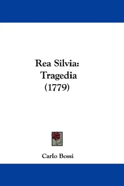 Rea Silvia: Tragedia (1779) by Carlo Bossi
