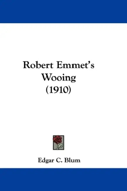 Robert Emmet's Wooing (1910) by Edgar C. Blum