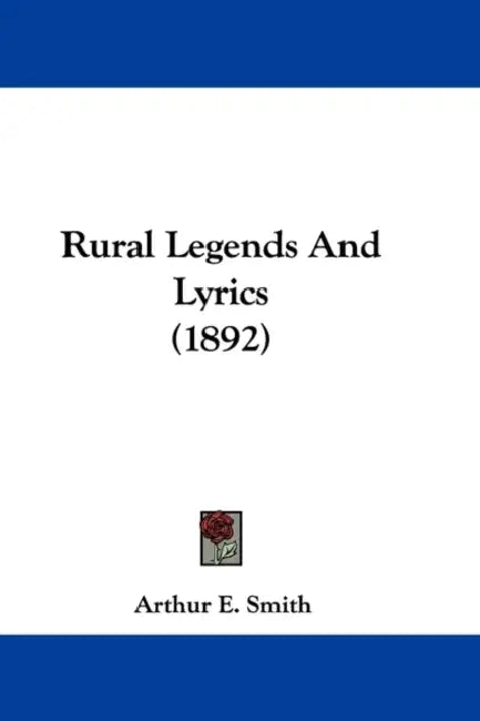 Rural Legends And Lyrics (1892) by Arthur E. Smith