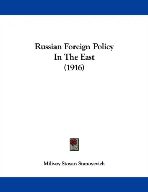 Russian Foreign Policy In The East (1916) by Milivoy Stoyan Stanoyevich
