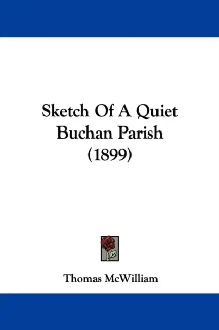 Sketch Of A Quiet Buchan Parish (1899) by Thomas McWilliam