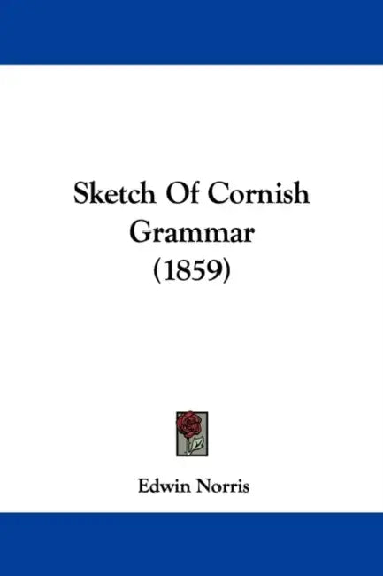 Sketch Of Cornish Grammar (1859) by Edwin Norris