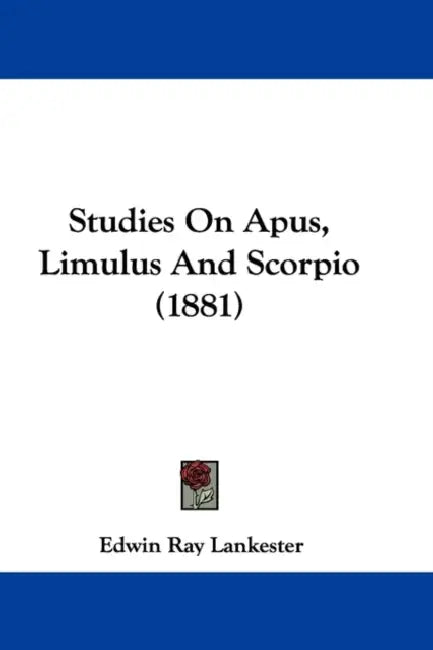 Studies On Apus, Limulus And Scorpio (1881) by Edwin Ray Lankester