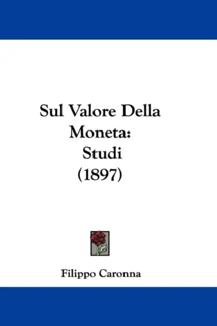 Sul Valore Della Moneta: Studi (1897) by Filippo Caronna