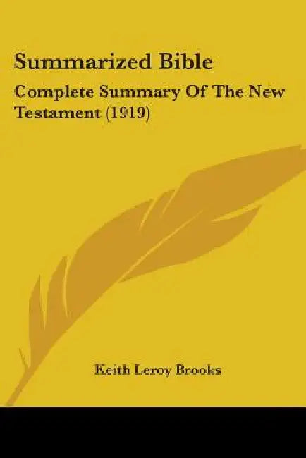 Summarized Bible: Complete Summary Of The New Testament (1919) by Keith Leroy Brooks