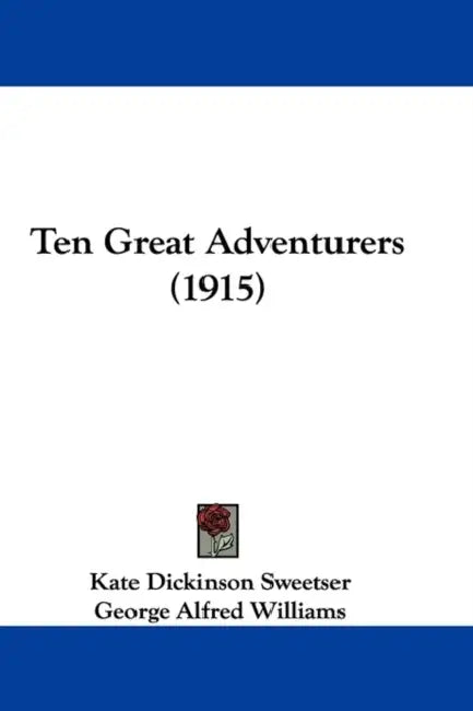 Ten Great Adventurers (1915) by Kate Dickinson Sweetser, George Alfred Williams
