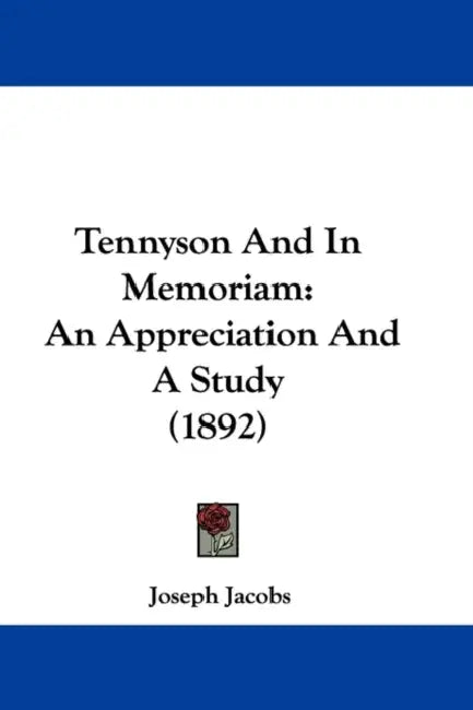 Tennyson And In Memoriam: An Appreciation And A Study (1892) by Joseph Jacobs