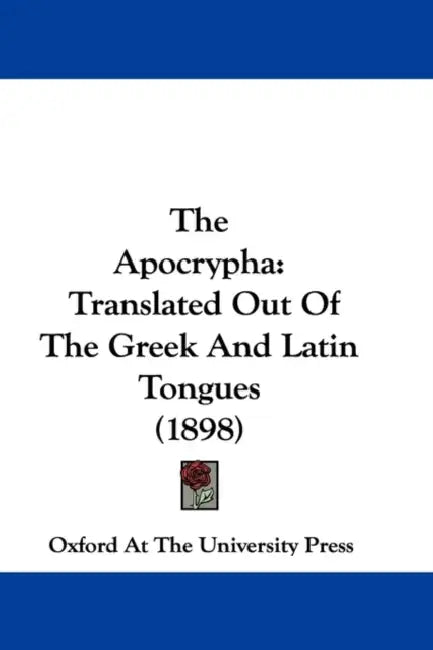 The Apocrypha: Translated Out Of The Greek And Latin Tongues (1898) by Oxford at the University Press