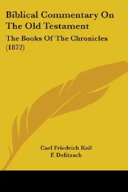 Biblical Commentary On The Old Testament: The Books Of The Chronicles (1872) by Carl Friedrich Keil, F. Delitzsch, Andrew Harper