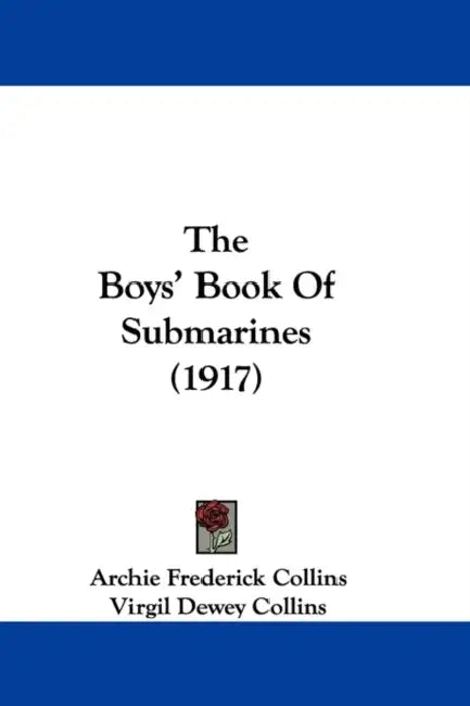 The Boys' Book Of Submarines (1917) by Archie Frederick Collins, Virgil Dewey Collins