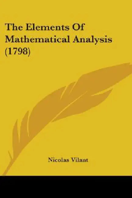 The Elements Of Mathematical Analysis (1798) by Nicolas Vilant